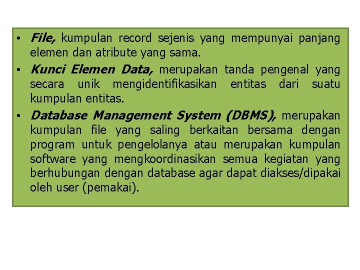  • File, kumpulan record sejenis yang mempunyai panjang elemen dan atribute yang sama.