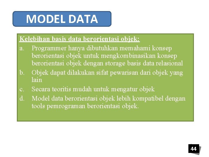MODEL DATA Kelebihan basis data berorientasi objek: a. Programmer hanya dibutuhkan memahami konsep berorientasi