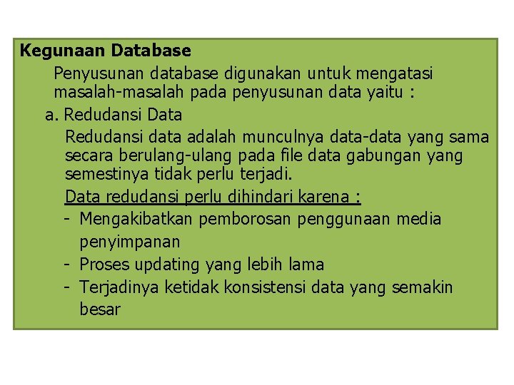 Kegunaan Database Penyusunan database digunakan untuk mengatasi masalah-masalah pada penyusunan data yaitu : a.