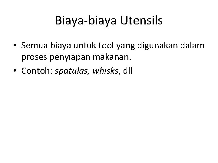 Biaya-biaya Utensils • Semua biaya untuk tool yang digunakan dalam proses penyiapan makanan. •