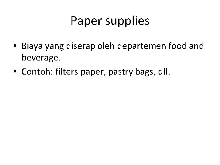 Paper supplies • Biaya yang diserap oleh departemen food and beverage. • Contoh: filters