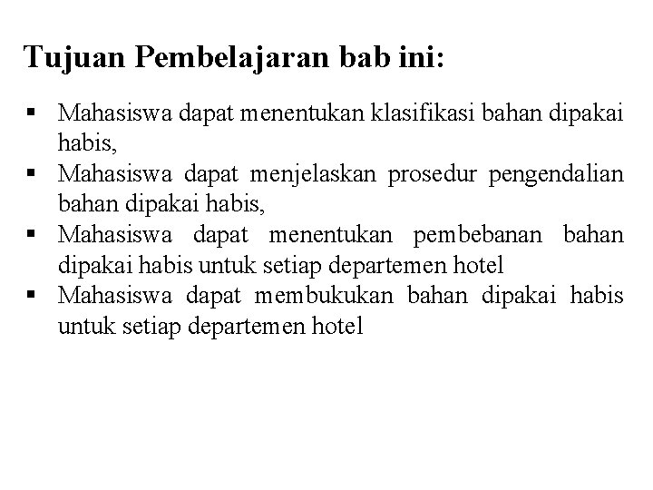 Tujuan Pembelajaran bab ini: § Mahasiswa dapat menentukan klasifikasi bahan dipakai habis, § Mahasiswa