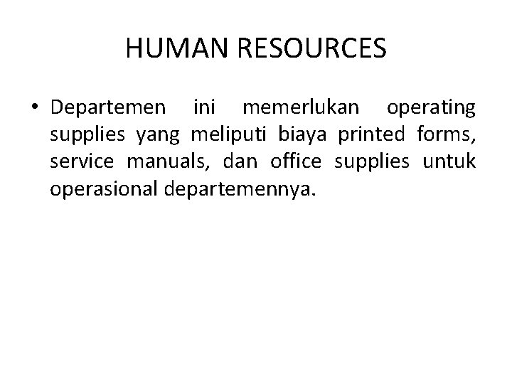 HUMAN RESOURCES • Departemen ini memerlukan operating supplies yang meliputi biaya printed forms, service