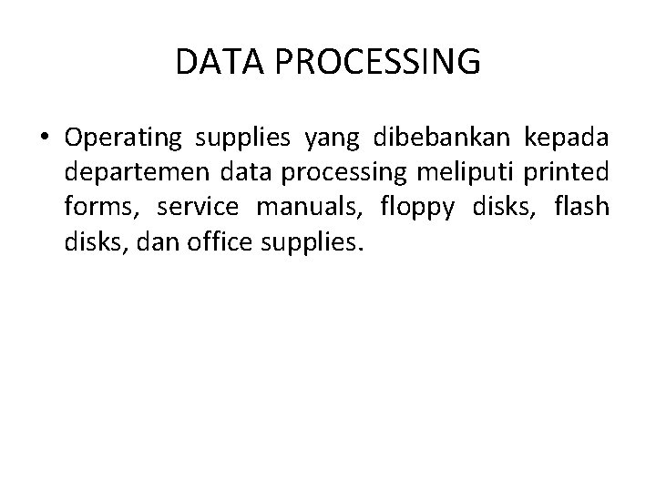 DATA PROCESSING • Operating supplies yang dibebankan kepada departemen data processing meliputi printed forms,