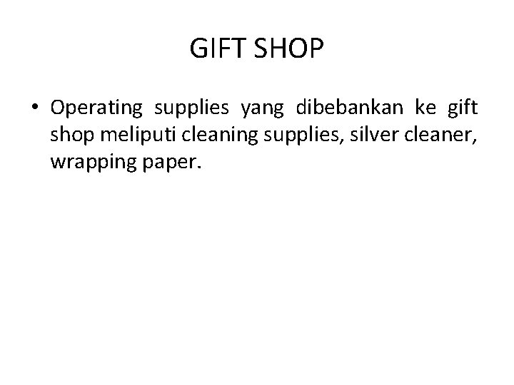 GIFT SHOP • Operating supplies yang dibebankan ke gift shop meliputi cleaning supplies, silver
