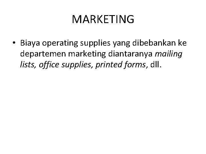 MARKETING • Biaya operating supplies yang dibebankan ke departemen marketing diantaranya mailing lists, office