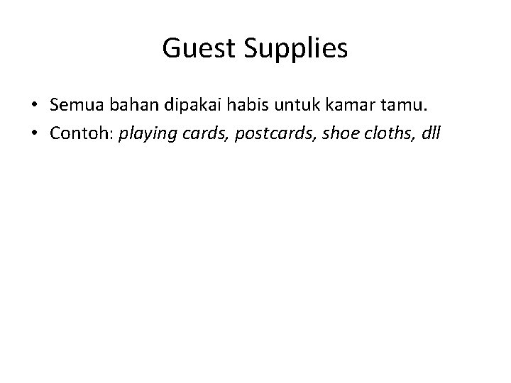 Guest Supplies • Semua bahan dipakai habis untuk kamar tamu. • Contoh: playing cards,