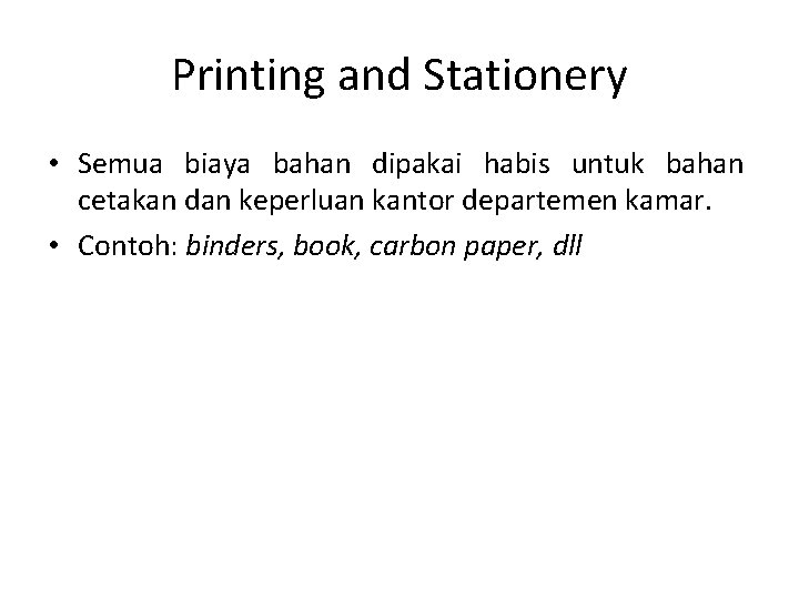 Printing and Stationery • Semua biaya bahan dipakai habis untuk bahan cetakan dan keperluan