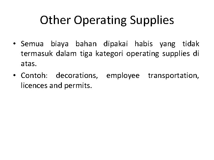 Other Operating Supplies • Semua biaya bahan dipakai habis yang tidak termasuk dalam tiga