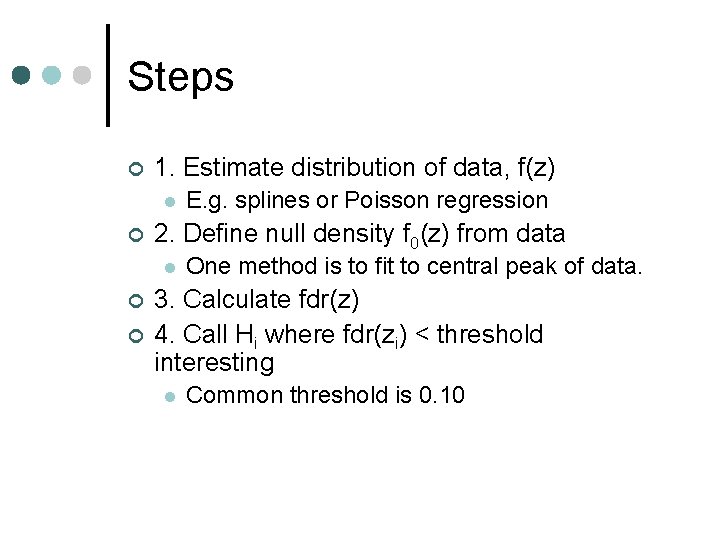 Steps ¢ 1. Estimate distribution of data, f(z) l ¢ 2. Define null density