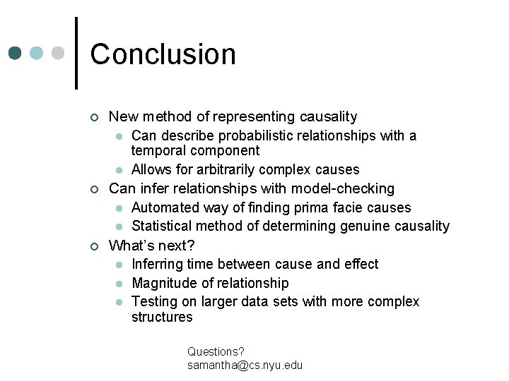 Conclusion ¢ ¢ ¢ New method of representing causality l Can describe probabilistic relationships