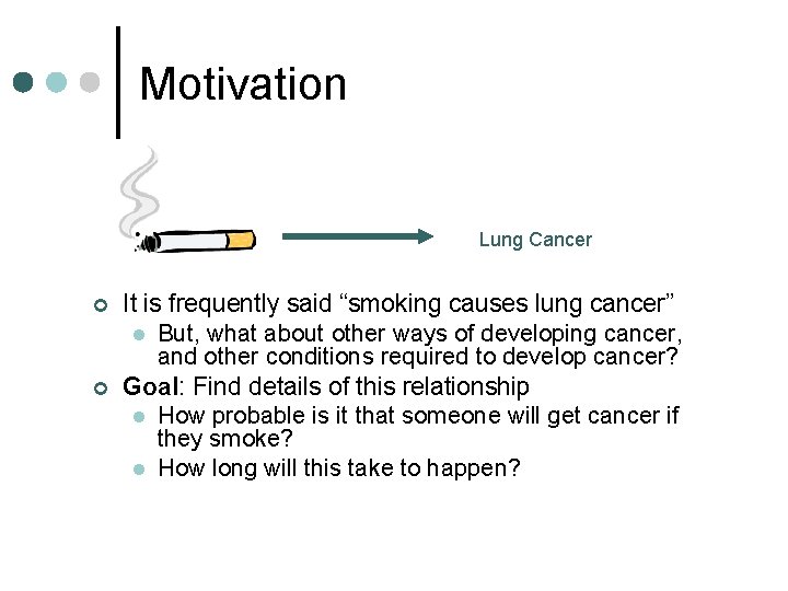 Motivation Lung Cancer ¢ ¢ It is frequently said “smoking causes lung cancer” l