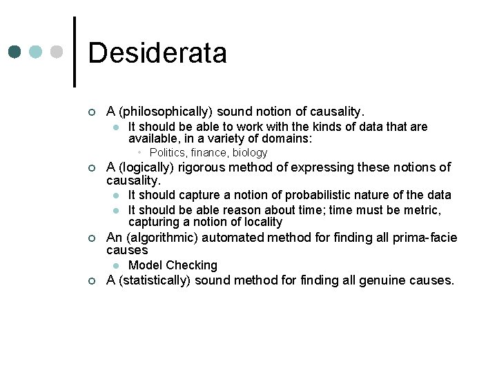 Desiderata ¢ A (philosophically) sound notion of causality. l It should be able to