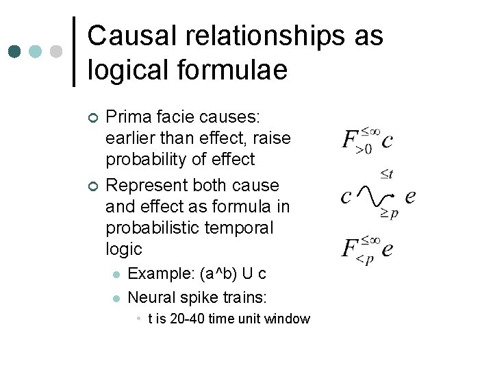 Causal relationships as logical formulae ¢ ¢ Prima facie causes: earlier than effect, raise