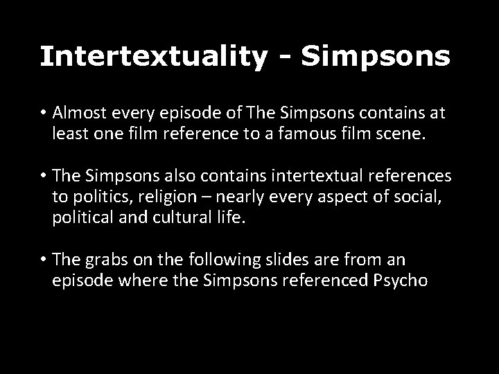 Intertextuality - Simpsons • Almost every episode of The Simpsons contains at least one