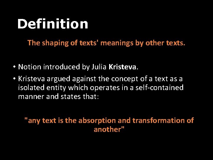 Definition The shaping of texts' meanings by other texts. • Notion introduced by Julia