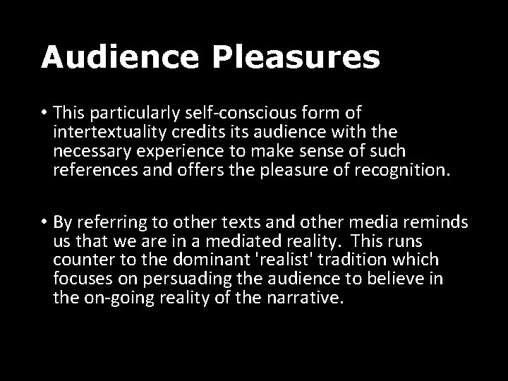 Audience Pleasures • This particularly self-conscious form of intertextuality credits audience with the necessary