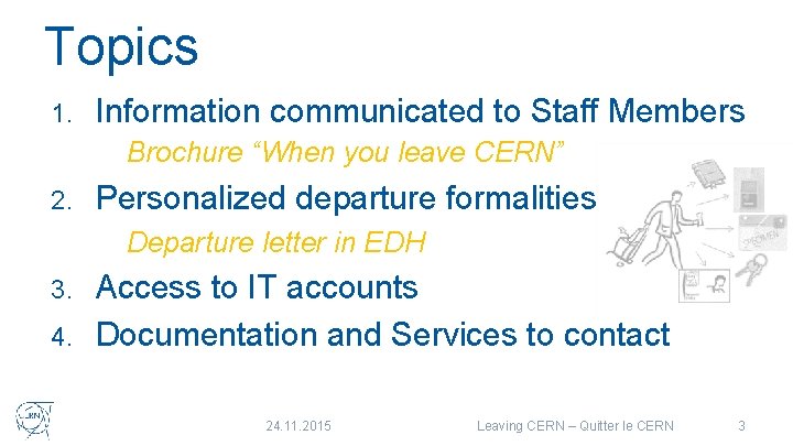 Topics 1. Information communicated to Staff Members Brochure “When you leave CERN” 2. Personalized