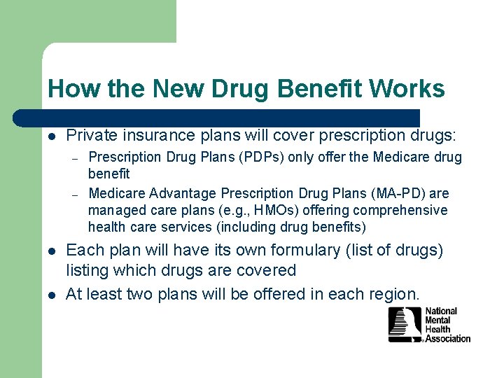 How the New Drug Benefit Works l Private insurance plans will cover prescription drugs: