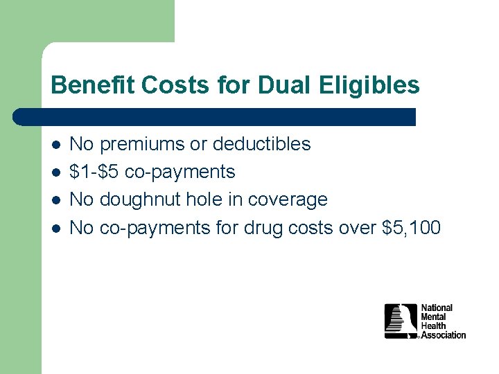 Benefit Costs for Dual Eligibles l l No premiums or deductibles $1 -$5 co-payments