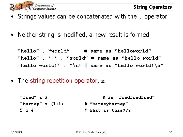 String Operators • Strings values can be concatenated with the. operator • Neither string