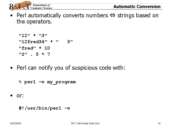 Automatic Conversion • Perl automatically converts numbers strings based on the operators. “ 12”