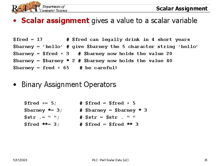 Scalar Assignment • Scalar assignment gives a value to a scalar variable $fred =