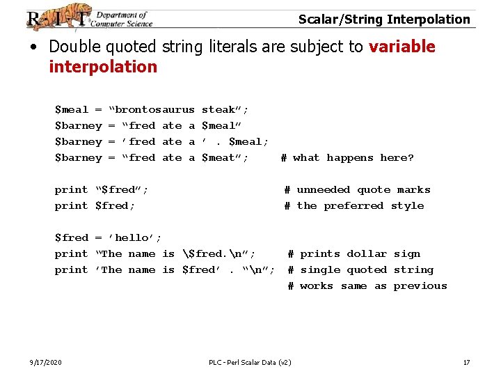 Scalar/String Interpolation • Double quoted string literals are subject to variable interpolation $meal =