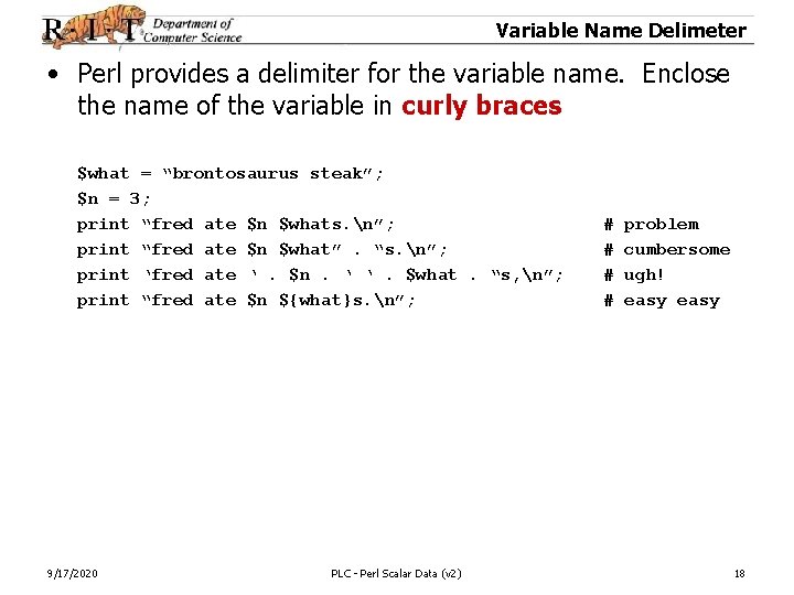 Variable Name Delimeter • Perl provides a delimiter for the variable name. Enclose the