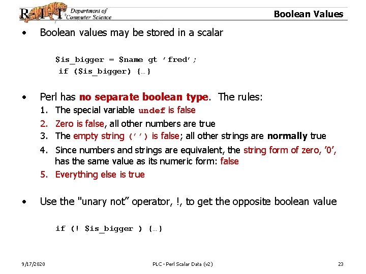 Boolean Values • Boolean values may be stored in a scalar $is_bigger = $name