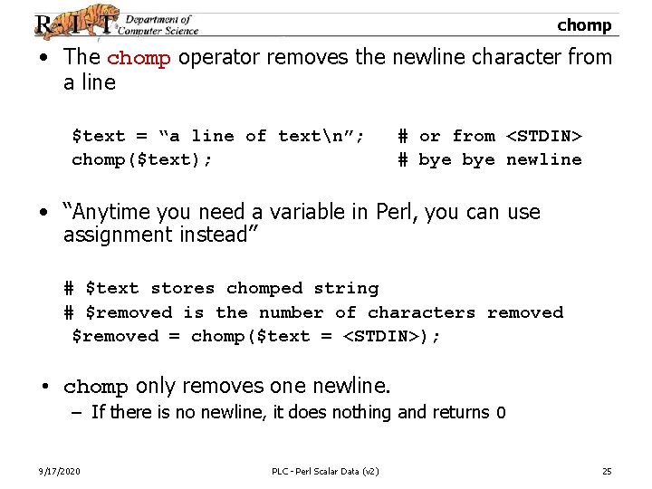 chomp • The chomp operator removes the newline character from a line $text =