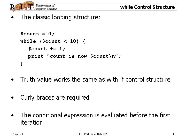 while Control Structure • The classic looping structure: $count = 0; while ($count <