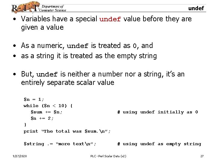 undef • Variables have a special undef value before they are given a value