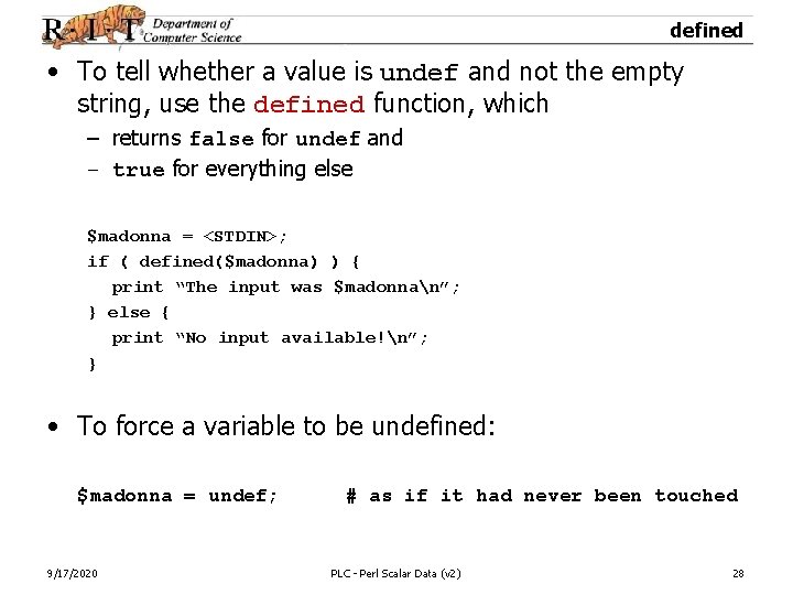 defined • To tell whether a value is undef and not the empty string,