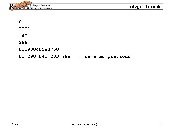 Integer Literals 0 2001 -40 255 61298040283768 61_298_040_283_768 9/17/2020 # same as previous PLC