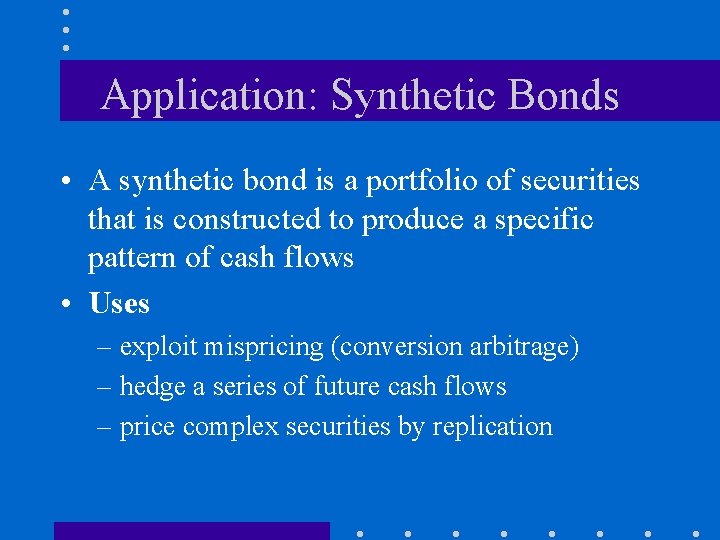 Application: Synthetic Bonds • A synthetic bond is a portfolio of securities that is