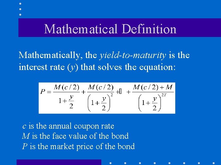 Mathematical Definition Mathematically, the yield-to-maturity is the interest rate (y) that solves the equation:
