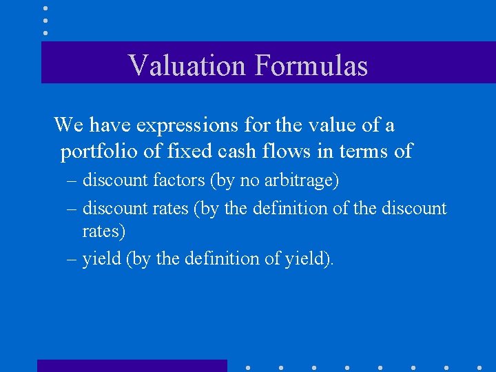 Valuation Formulas We have expressions for the value of a portfolio of fixed cash