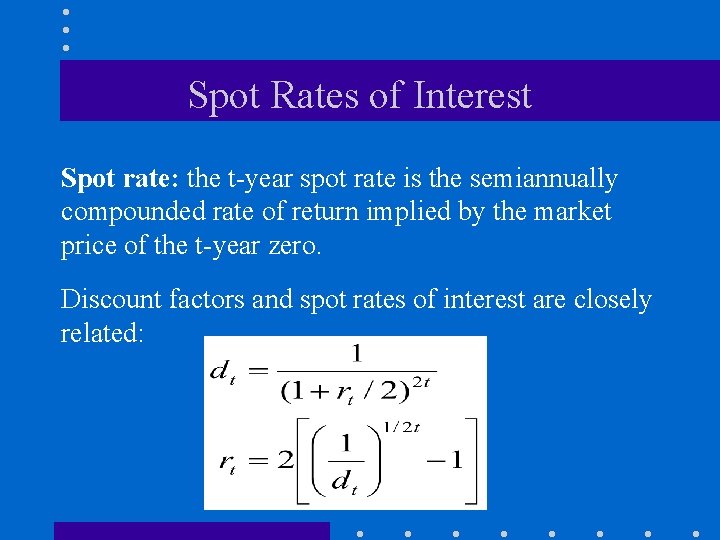 Spot Rates of Interest Spot rate: the t-year spot rate is the semiannually compounded