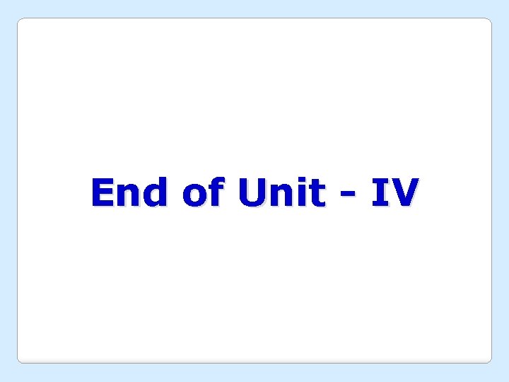 End of Unit - IV 
