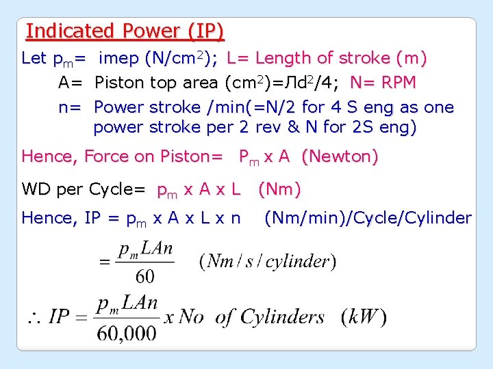 Indicated Power (IP) Let pm= imep (N/cm 2); L= Length of stroke (m) A=