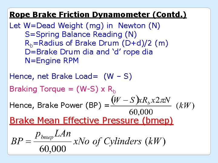 Rope Brake Friction Dynamometer (Contd. ) Let W=Dead Weight (mg) in Newton (N) S=Spring