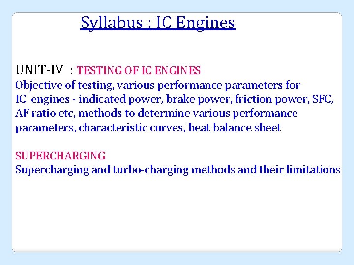 Syllabus : IC Engines UNIT-IV : TESTING OF IC ENGINES Objective of testing, various