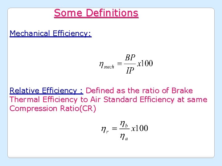 Some Definitions Mechanical Efficiency: Relative Efficiency : Defined as the ratio of Brake Thermal