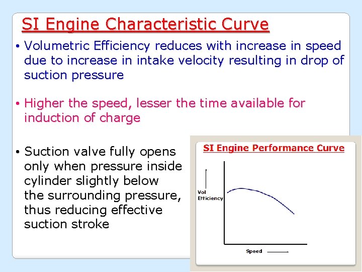 SI Engine Characteristic Curve • Volumetric Efficiency reduces with increase in speed due to