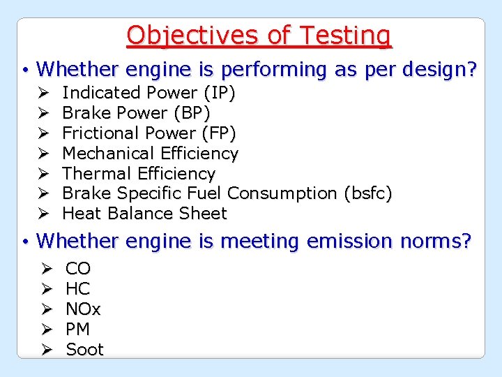 Objectives of Testing • Whether engine is performing as per design? Ø Ø Ø