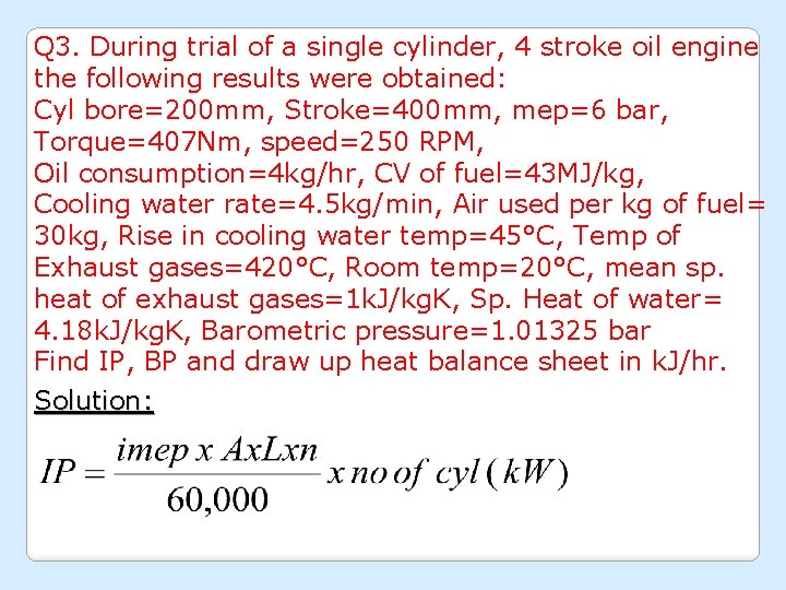 Q 3. During trial of a single cylinder, 4 stroke oil engine the following