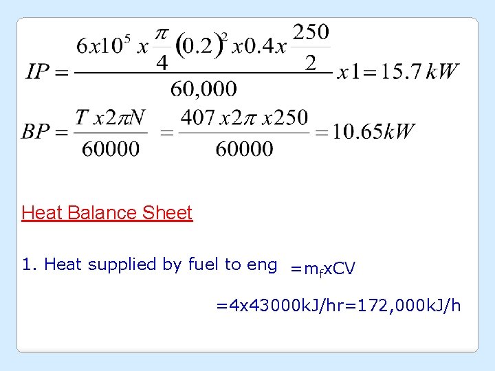 Heat Balance Sheet 1. Heat supplied by fuel to eng =mfx. CV =4 x