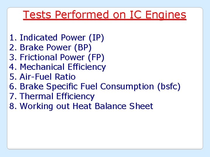 Tests Performed on IC Engines 1. Indicated Power (IP) 2. Brake Power (BP) 3.