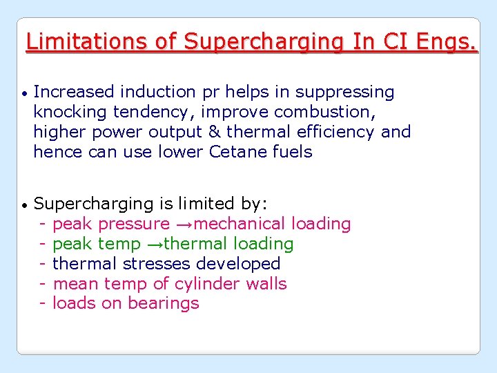 Limitations of Supercharging In CI Engs. • Increased induction pr helps in suppressing knocking